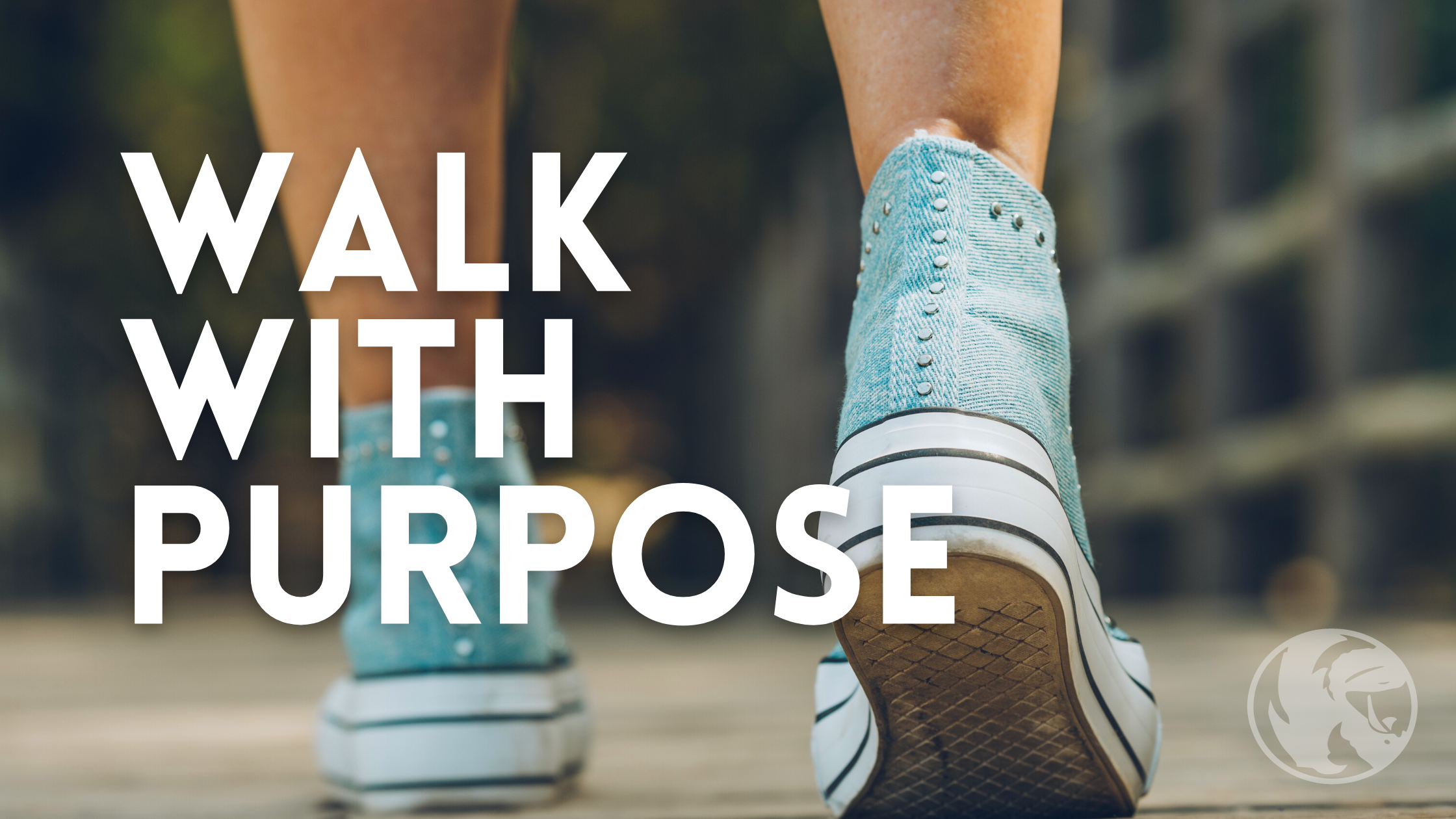 WALK WITH PURPOSE