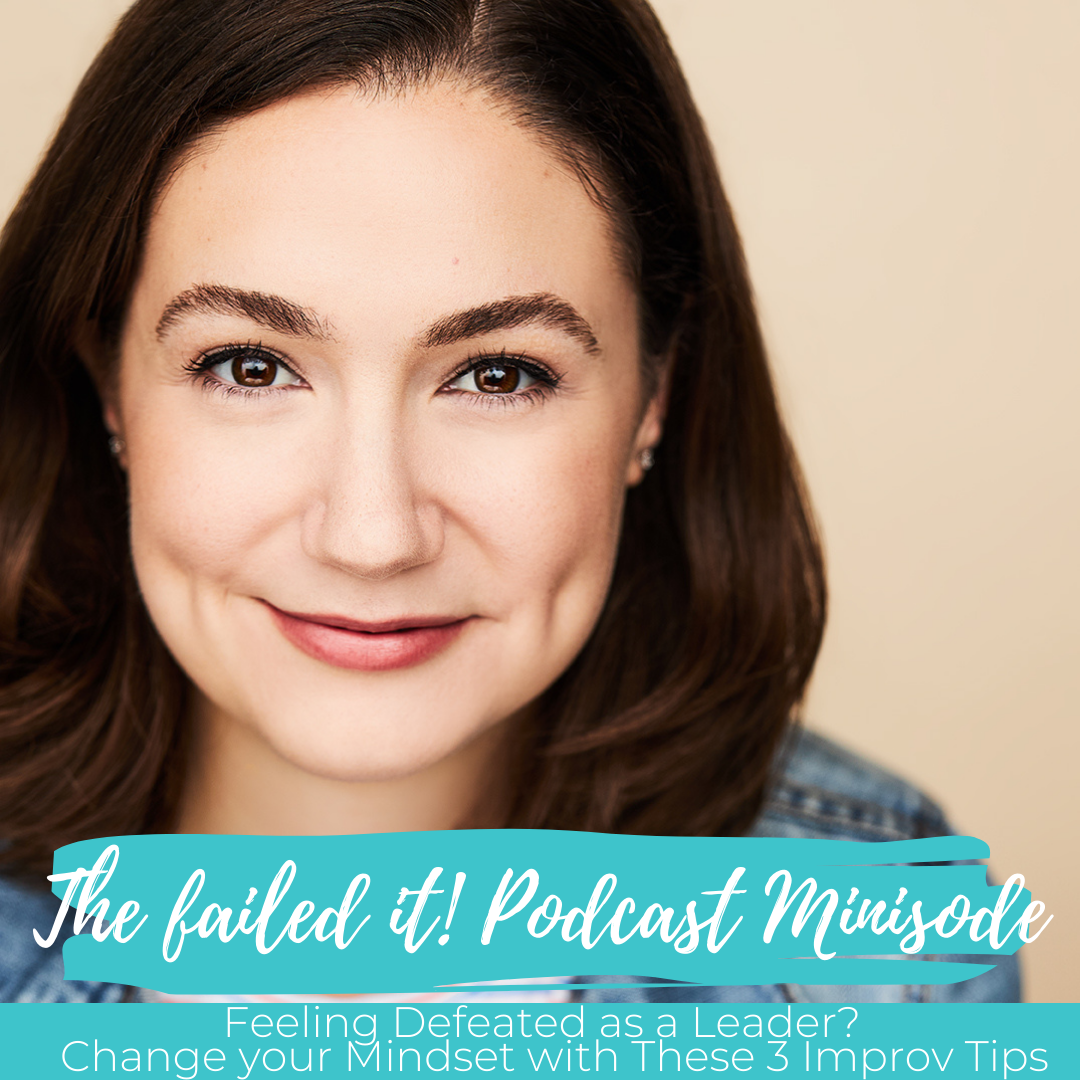 Minisode&nbsp;2:&nbsp;Feeling Defeated as a Leader? Change your Mindset with These Three Improv Tips&nbsp;