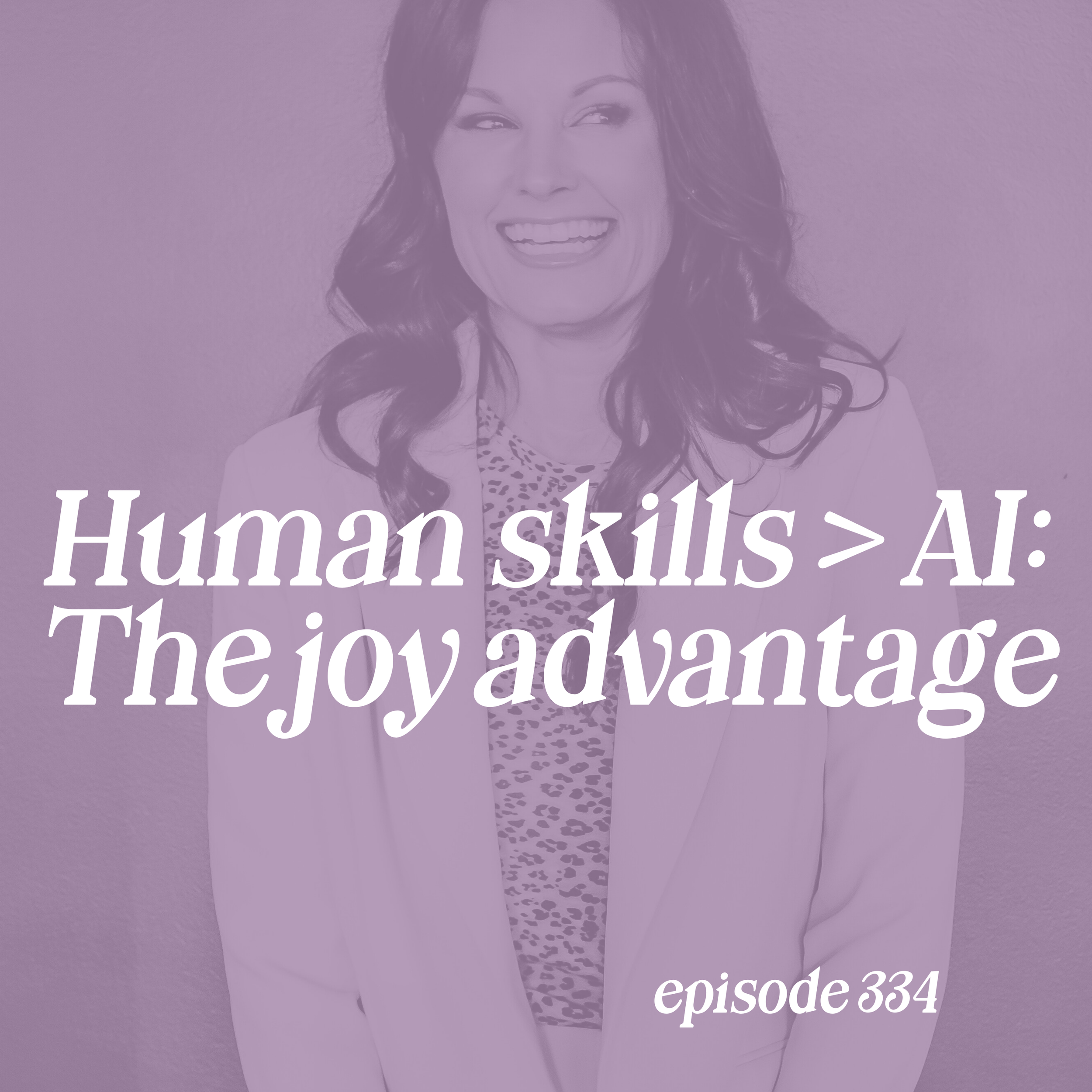 Episode 334: Human Skills > AI: The Joy Advantage