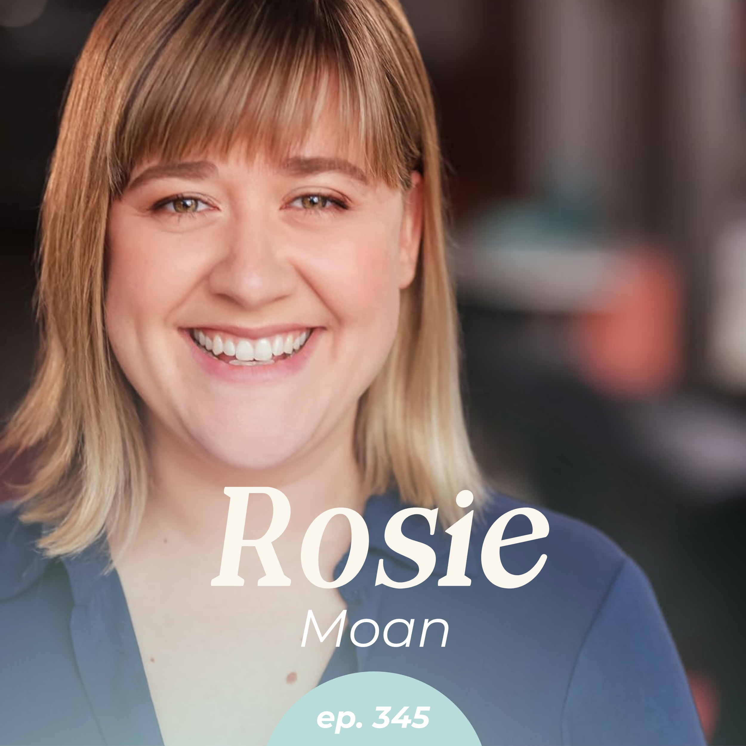 Episode 345: New Mom Confidence During Uncertain Seasons with Rosie Moan