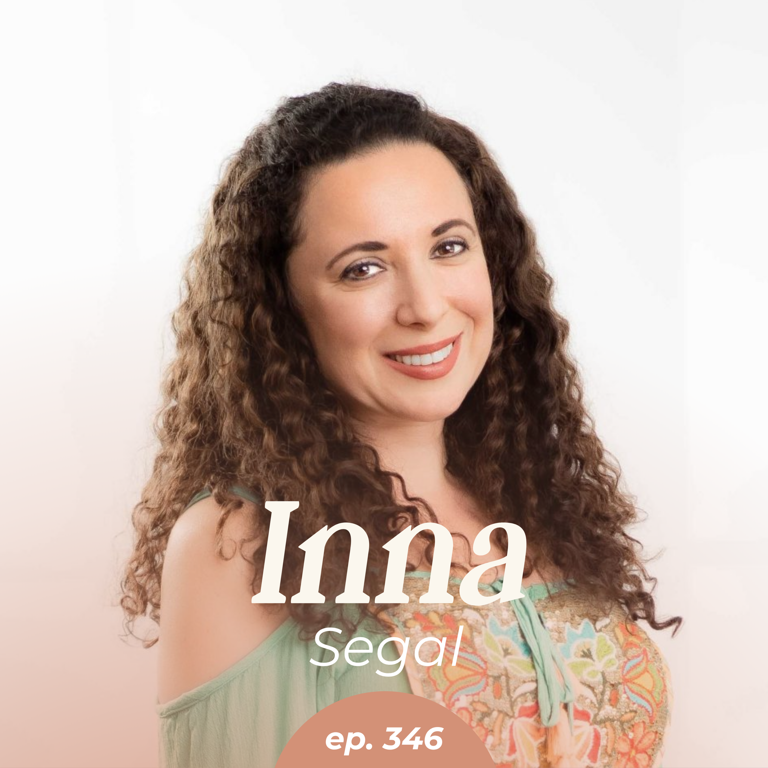 Episode 346: Why Your Body Freaks First (and What Leaders Do Next) with Inna Segal