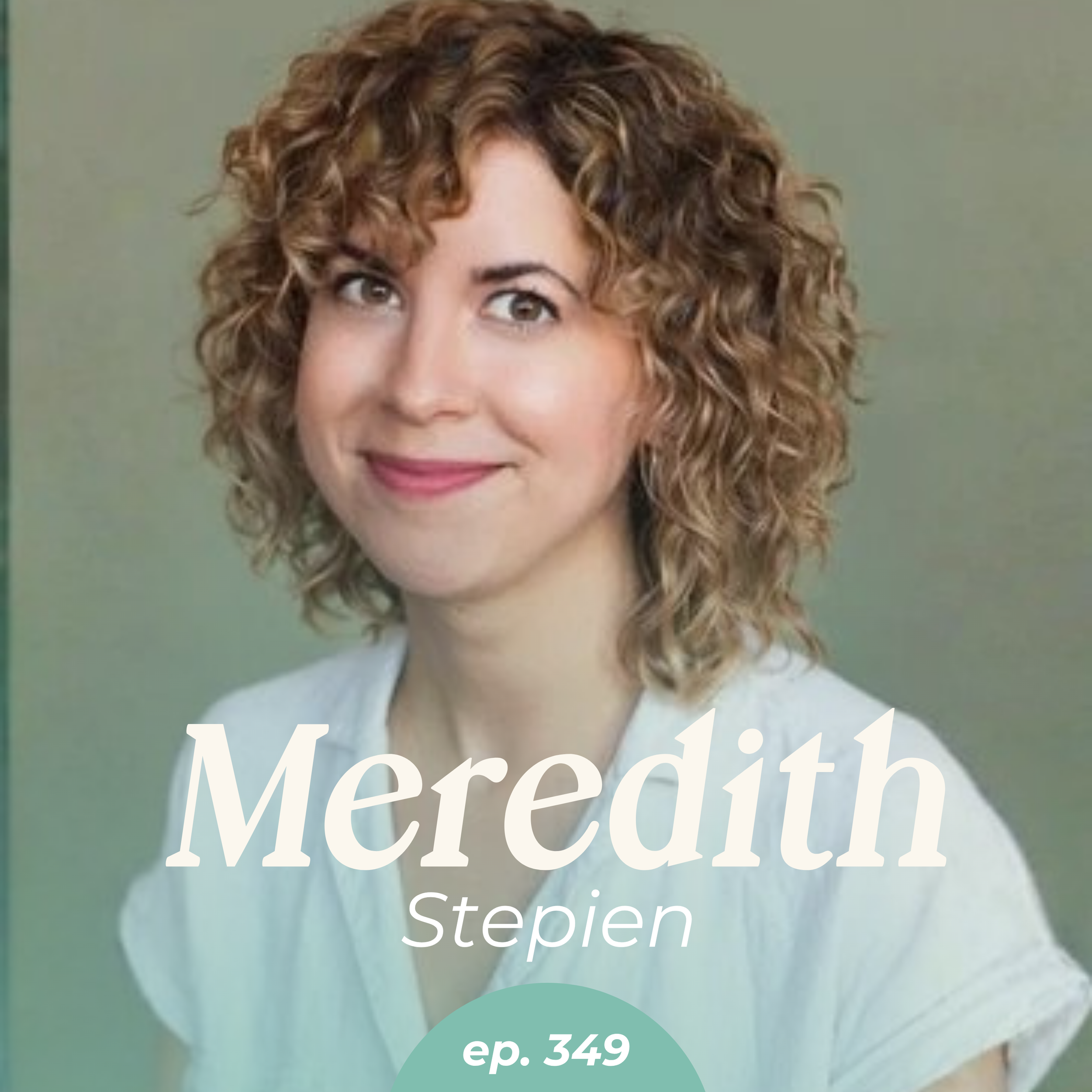Episode 349: How Small Joys Get Me Through the Chaos with Meredith Stepien
