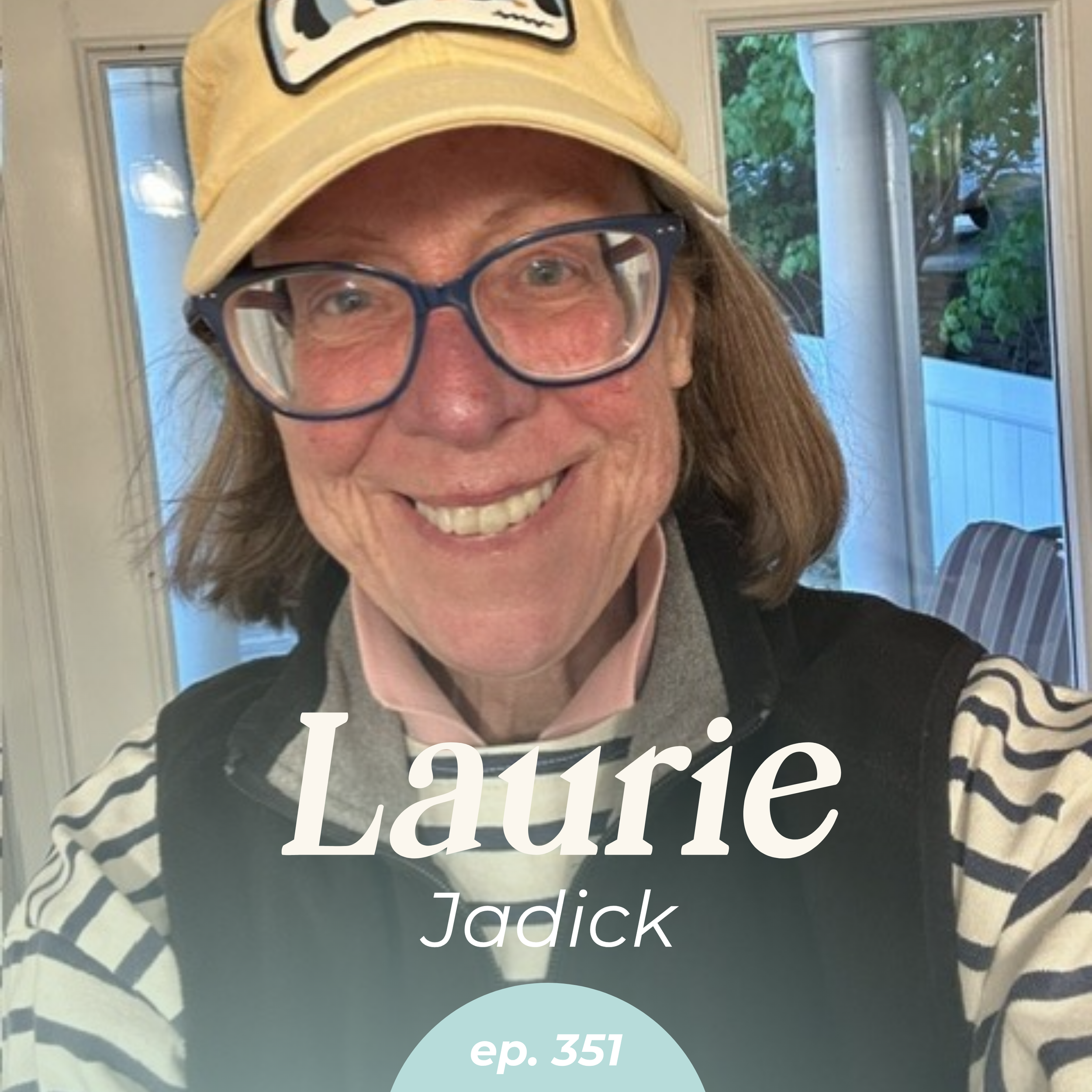Episode 351: How to Challenge the Status Quo at Work Without Fear with Laurie Jadick