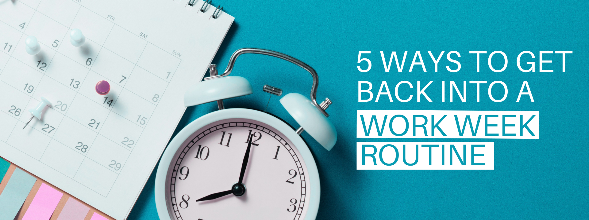 5 Ways to Get Back into a Work Week Routine — Improve it! | Corporate ...