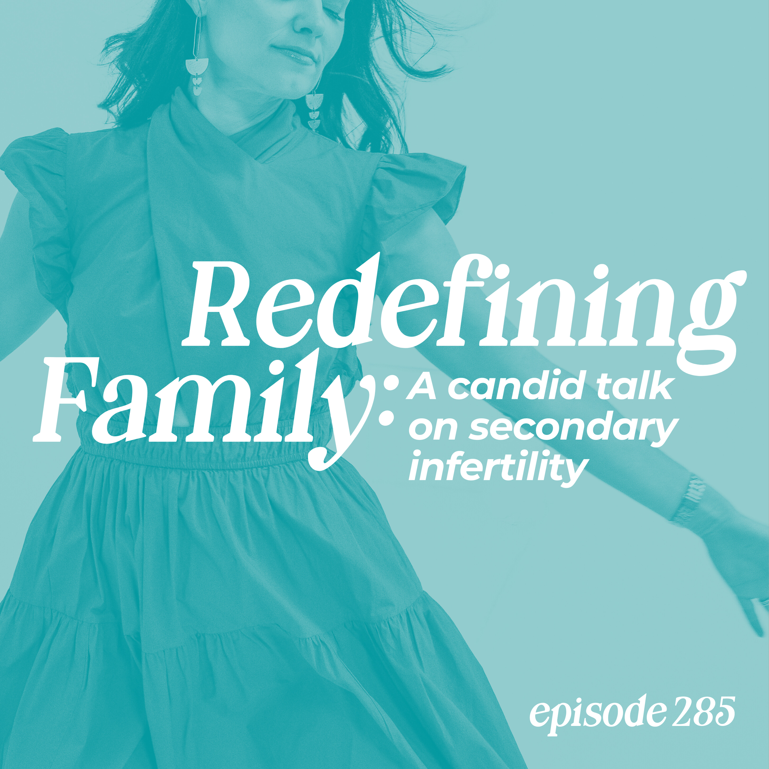 Episode 285: Redefining Family: A Candid Talk on Secondary Infertility