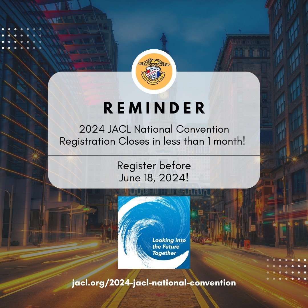 We're closing in on the final deadline to register for the 2024 JACL National Convention in Philadelphia! June 18th is the registration deadline, so be sure to get your tickets before its too late. Register and learn more at the convention link in bi