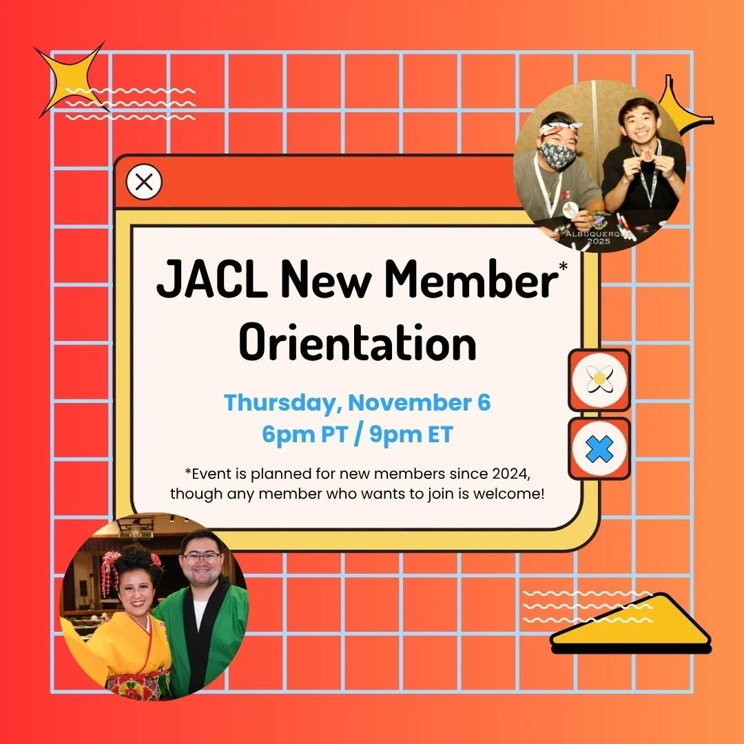 How can you make the most of your JACL membership? Join us this Thursday, November 6th, for our new member orientation! 

You'll also get a first look at JACL's education videos, hear from JACL leadership, meet other new members, and find out all JAC