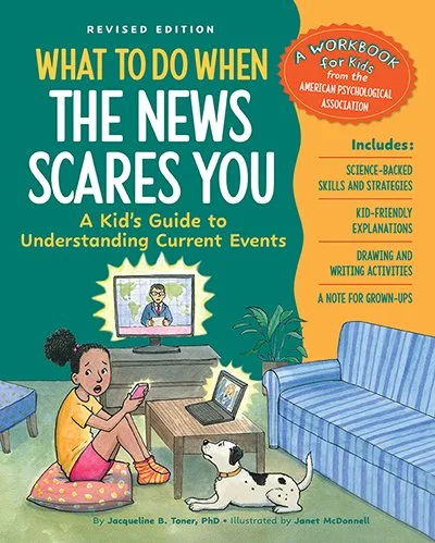 What to Do When the News Scares You: A Kid’s Guide to Understanding the News