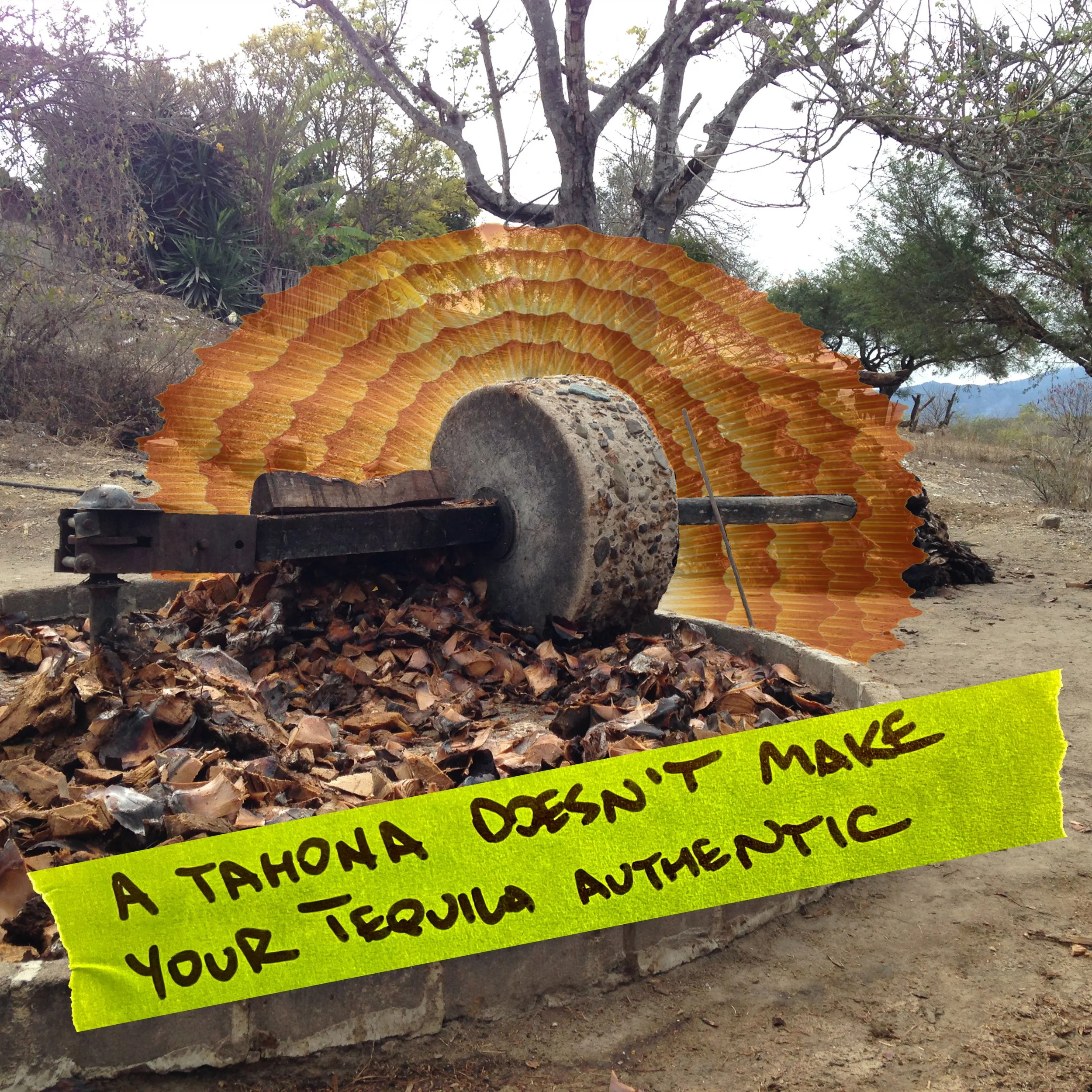 A tahona doesn’t make your Tequila authentic
