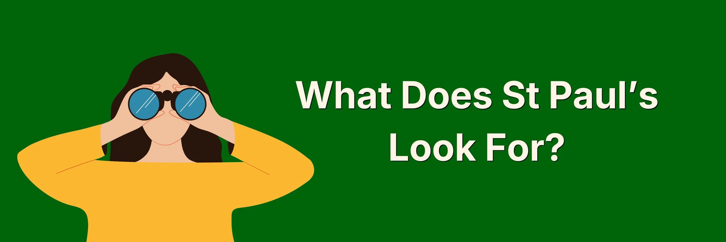 'What Does St Paul's Look For?' text on a green St Pauls School background