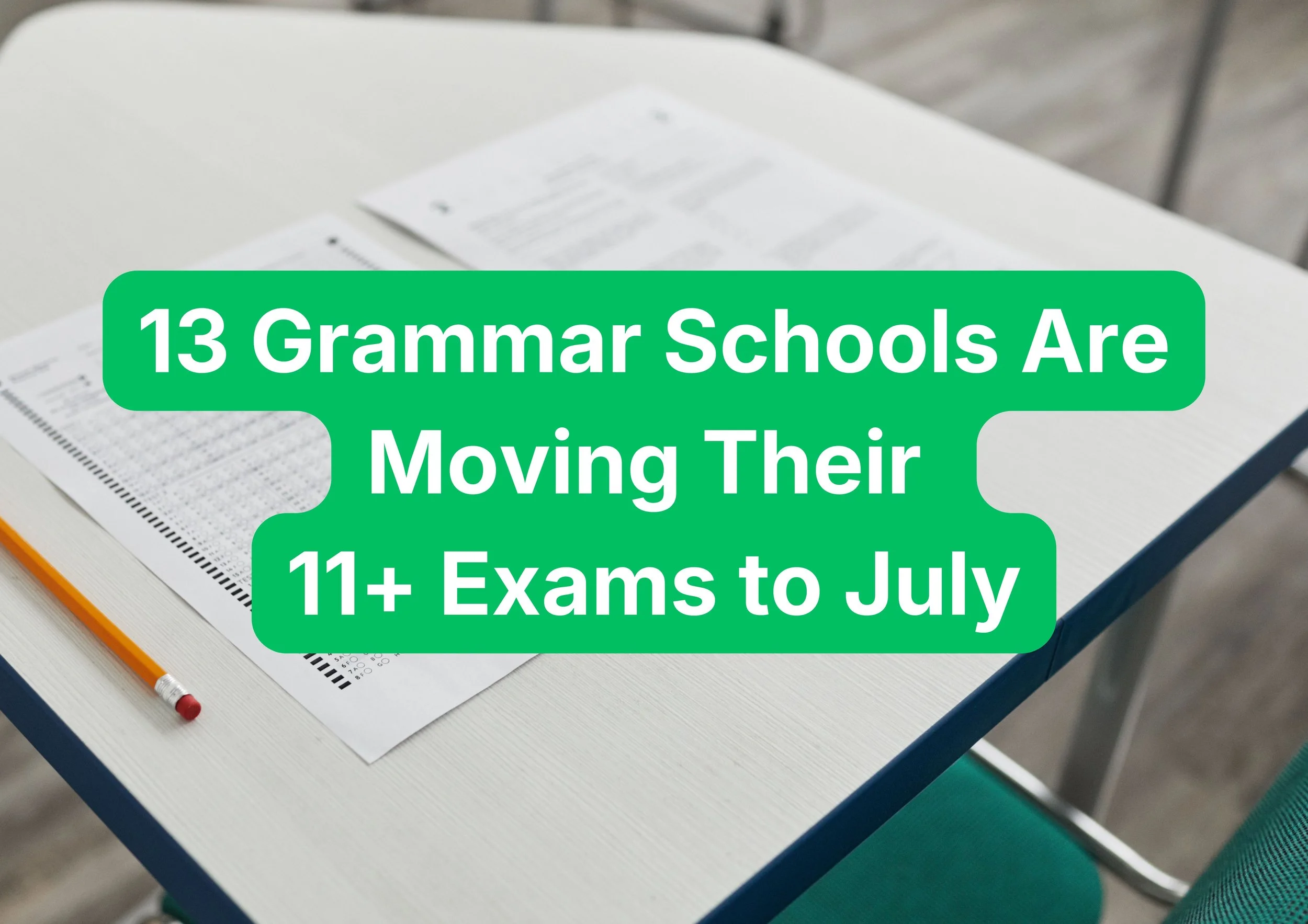 13 Grammar Schools Are Moving Their 11+ Exams to July - Here’s What It Means for Parents