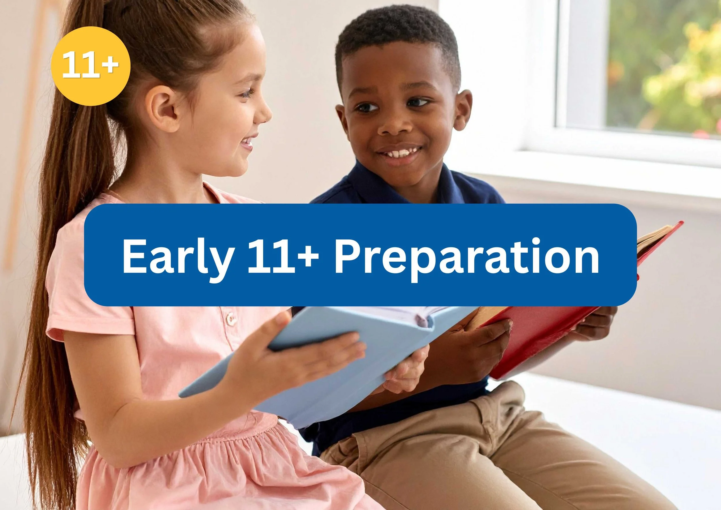 Early 11+ Preparation: How To Build Confidence, Reasoning Skills and Exam Readiness