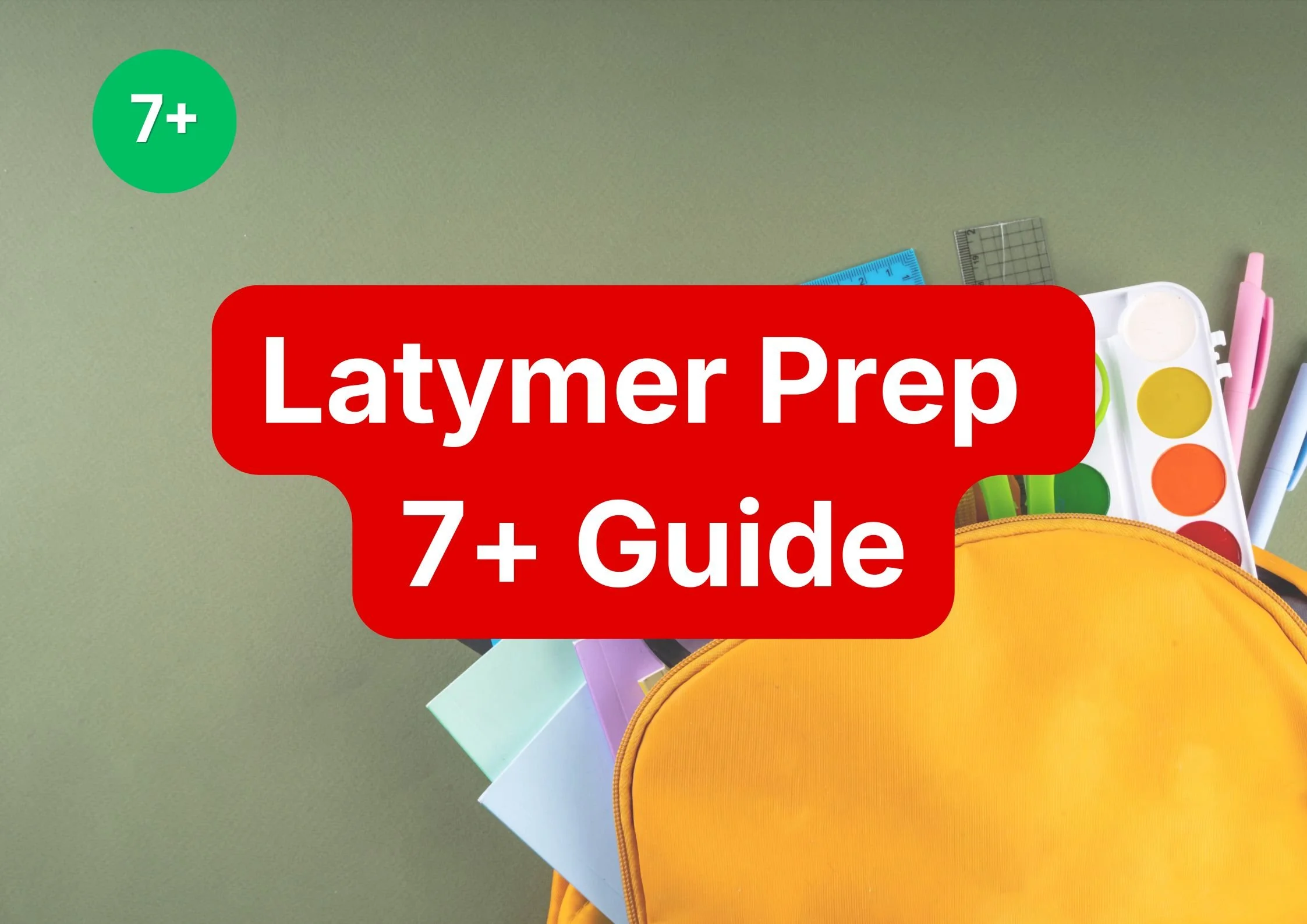 Latymer Prep 7+ Entry: Assessments, Dates &amp; Preparation Guide