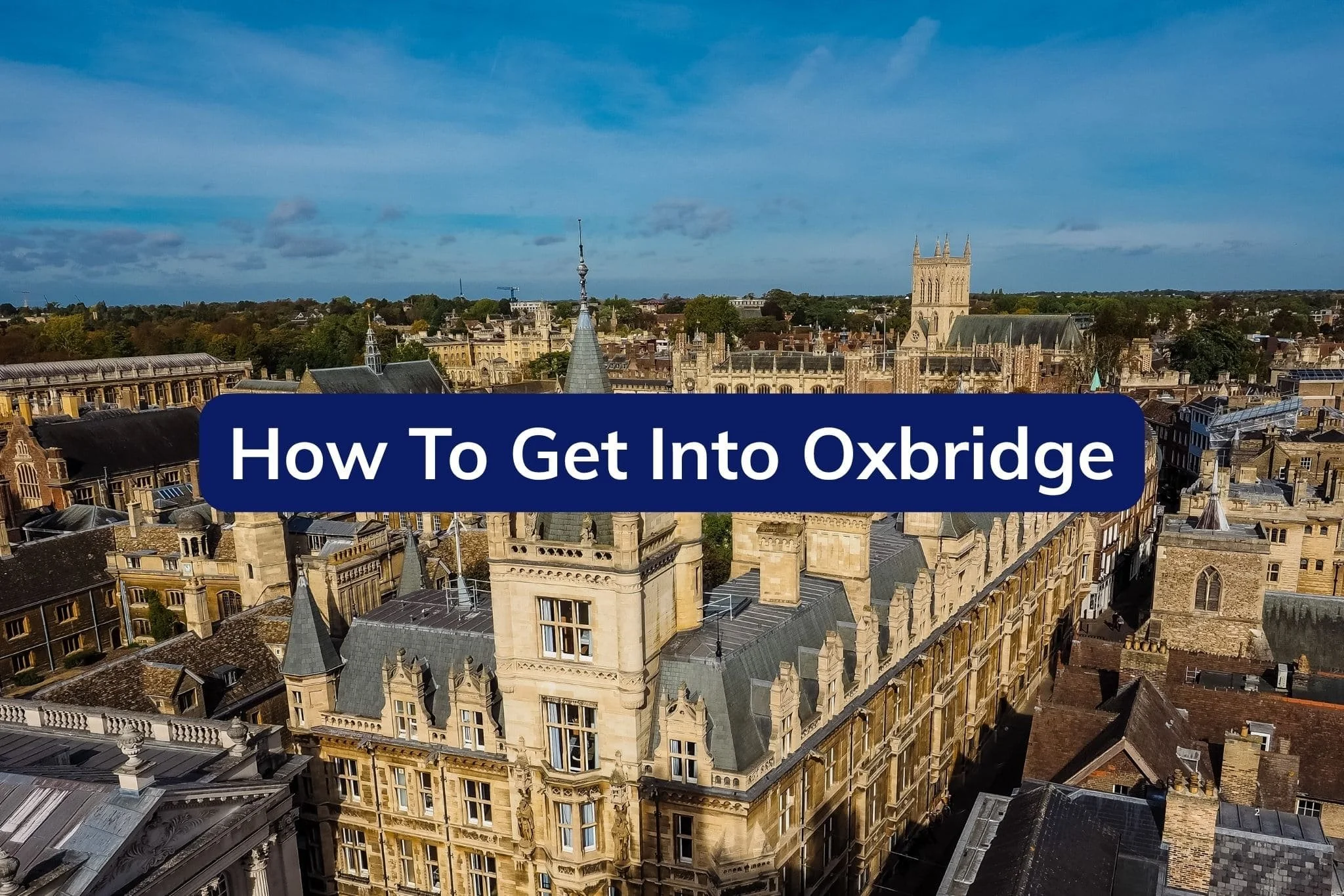 How To Get Into Oxbridge: Complete Oxford &amp; Cambridge Admissions Guide