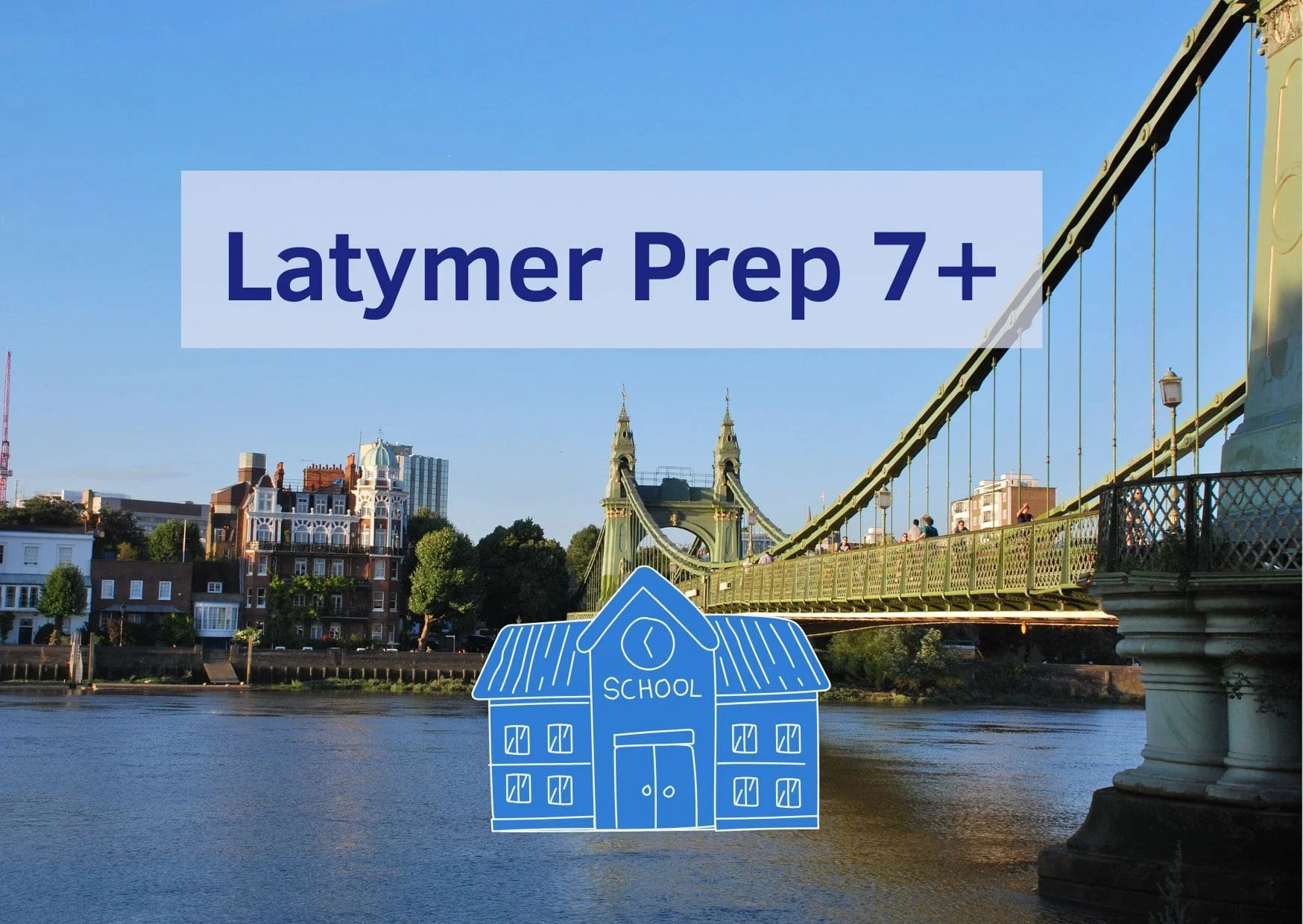 Hammersmith bridge with a graphic of a school and the text 'Latymer Prep 7+' Guide