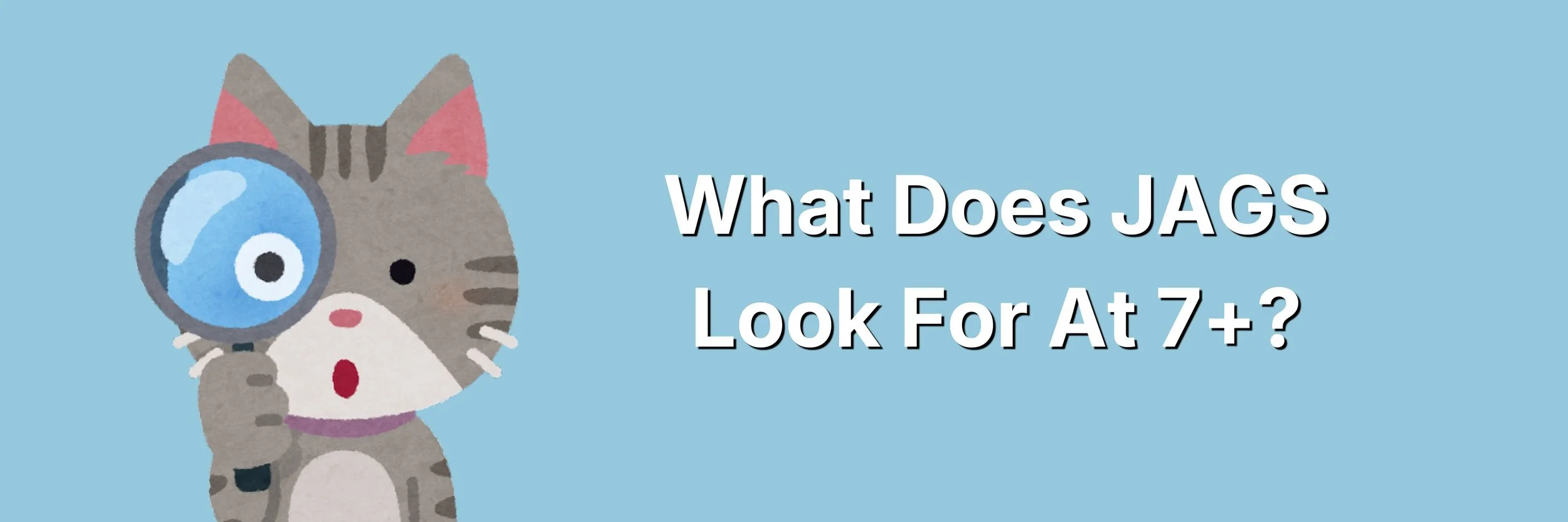 'What Does JAGS Look For At 7+?' on a U2 blue background