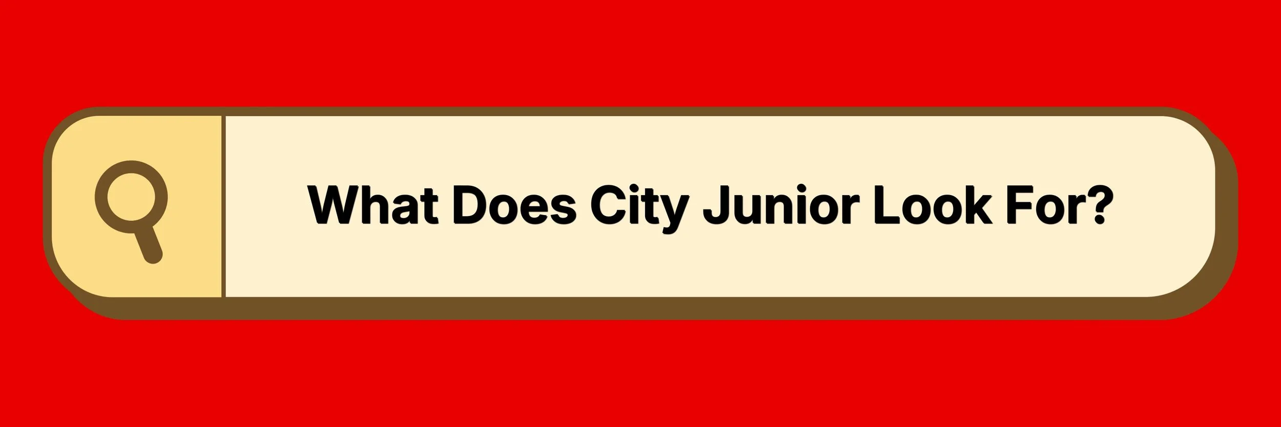 'What Does City Junior Look For? text on City Junior red background