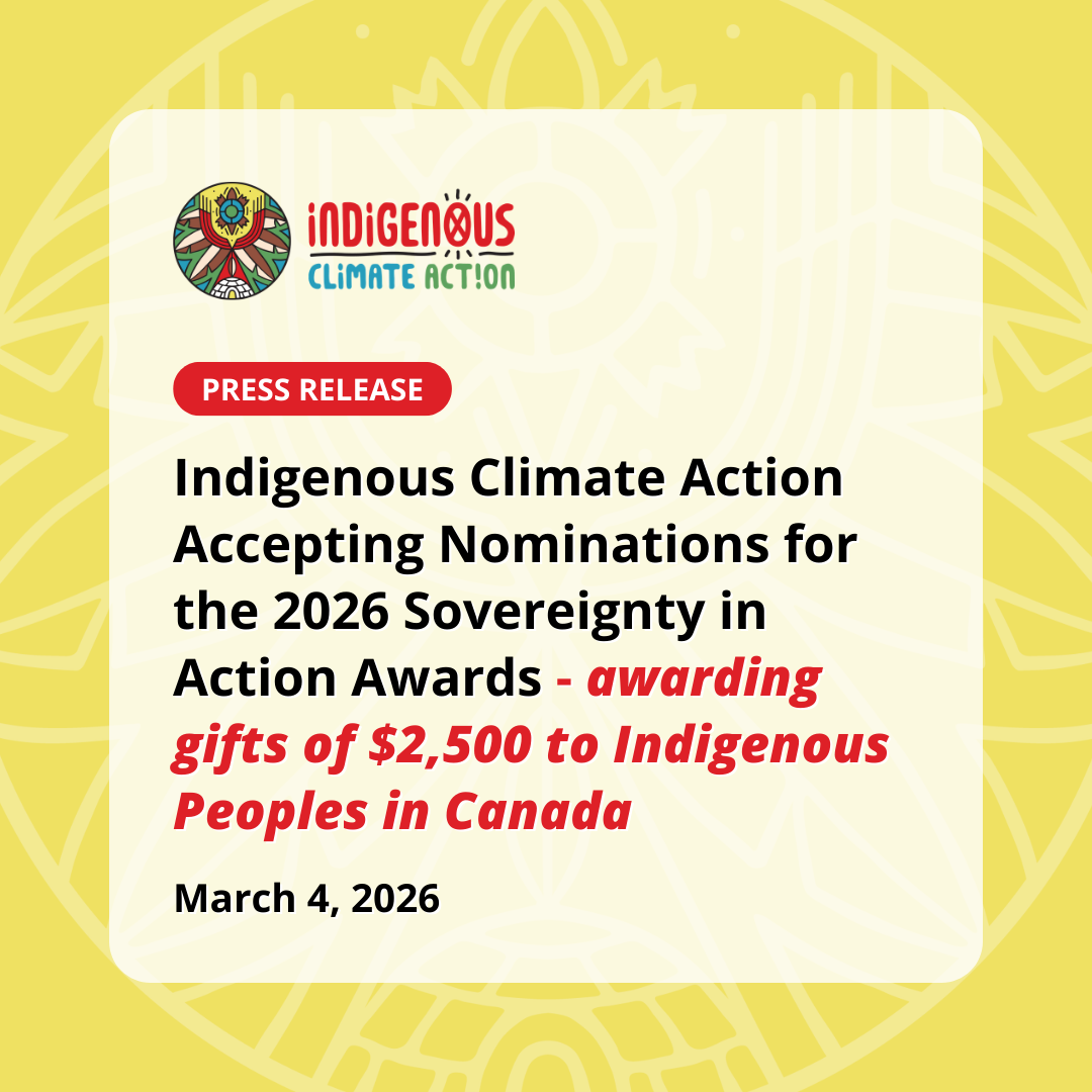 Indigenous Climate Action accepting nominations for the 2026 Sovereignty in Action Awards - awarding gifts of $2,500 to Indigenous Peoples in Canada