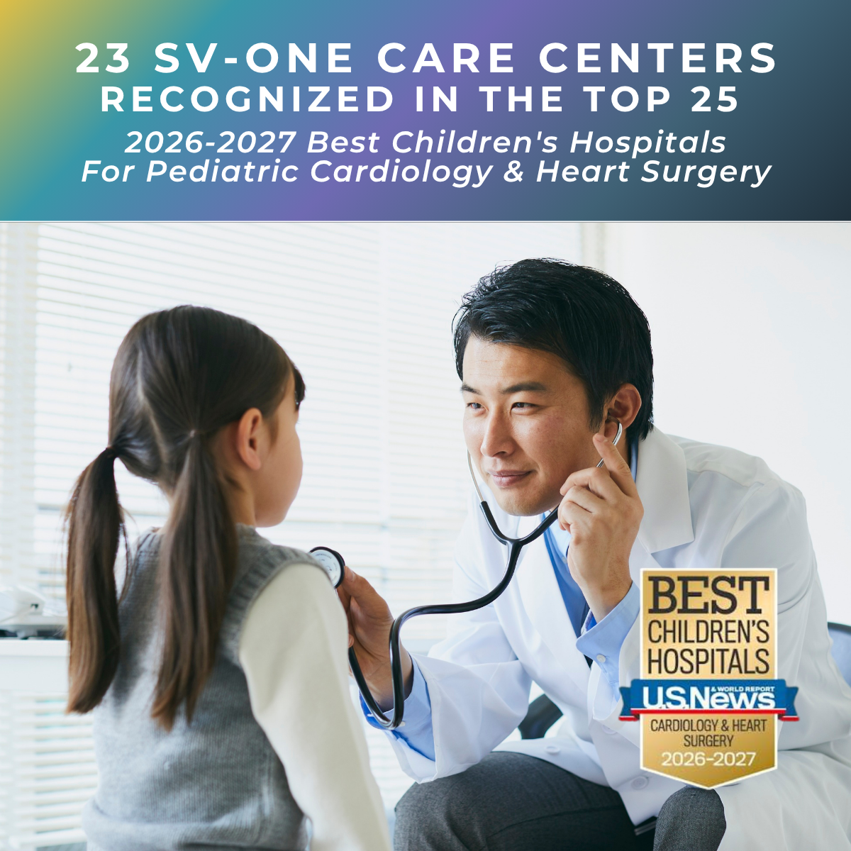 A clinician uses a stethoscope on a young patient with text saying "23 SV-ONE Care centers recognized in the top 25 for 2026-2027 Best Children's Hospitals for Pediatic cardiology and heart surgery" with US News and World Report badge on bottom right