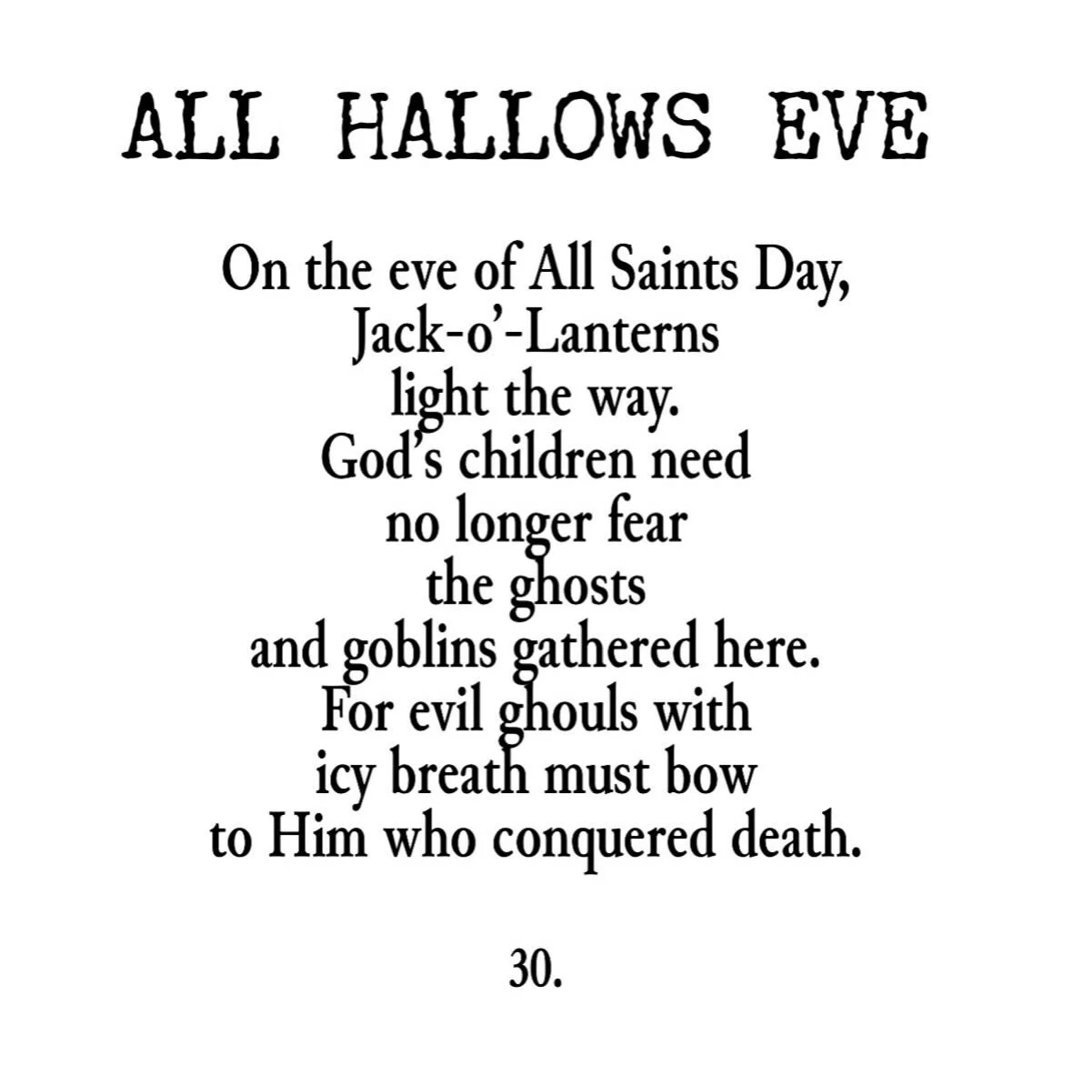 Halloween. A day to remember we have nothing to fear. Christ has conquered. The darkness and death have been defeated. The devil and his cohorts have no power, they are nothing. The serpent has been crushed. 

Jesus is King. 

#halloween  #allhallows