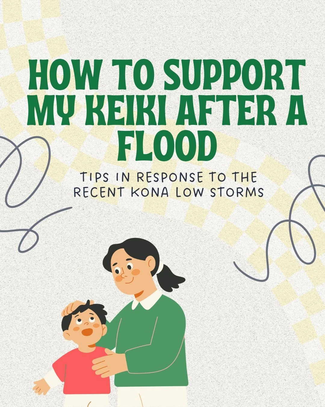 The damage from the Kona low storms significantly impacted families across the islands. Here are some ways to support your keiki in response to the recent events. 
#floodresources #konalow #helpyourkeiki #natrualdisasters