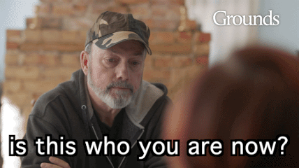 GIF-Grounds-Is-This-Who-You-Are.gif