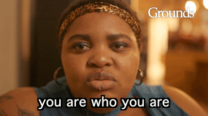 GIF-Grounds-You-Are-Who-You-Are.gif