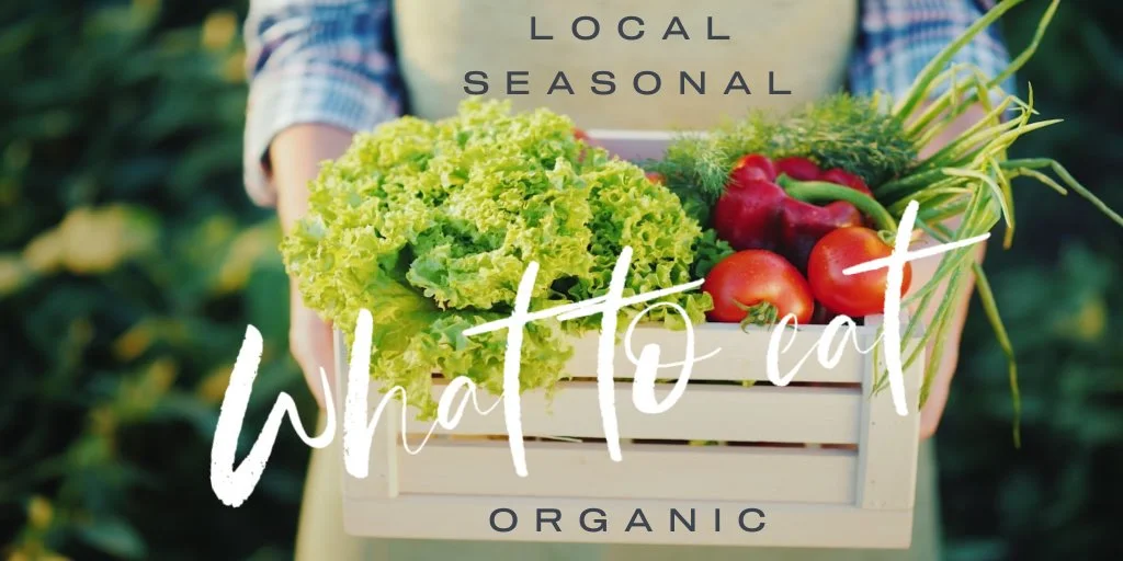 Local, Seasonal, Organic - What to Eat