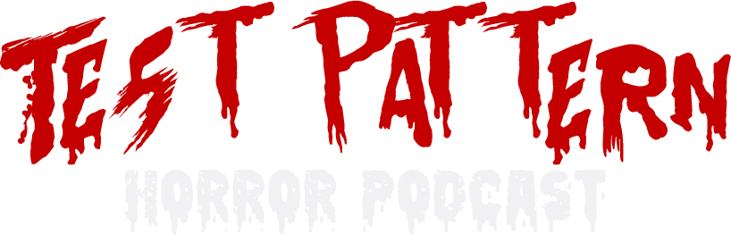 Test Pattern: Horror Podcast