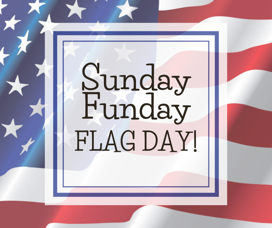 Sunday Funday: Flag Day!