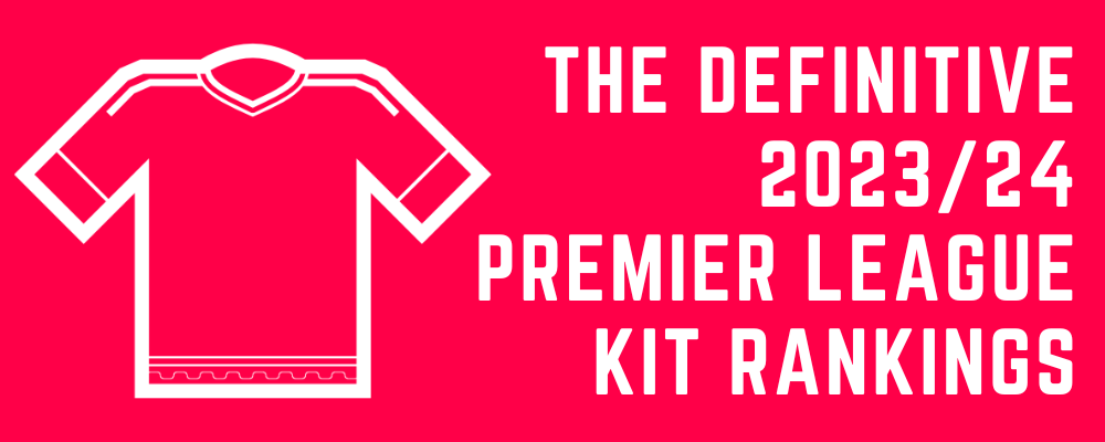 Premier League 2023/24 home kits ranked from best to worst