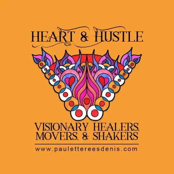 Heart &amp; Hustle Visionary Healers, Movers &amp; Shakers