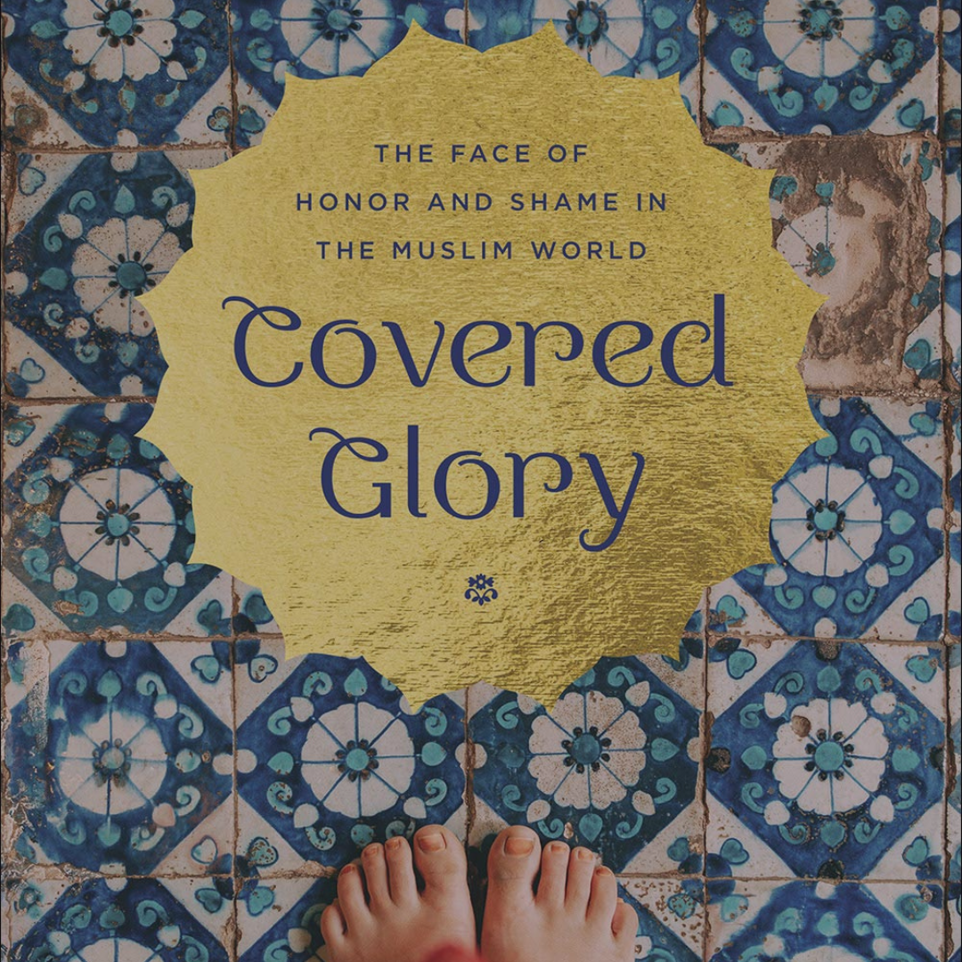 Covered Glory: The Face of Honor and Shame in the Muslim World