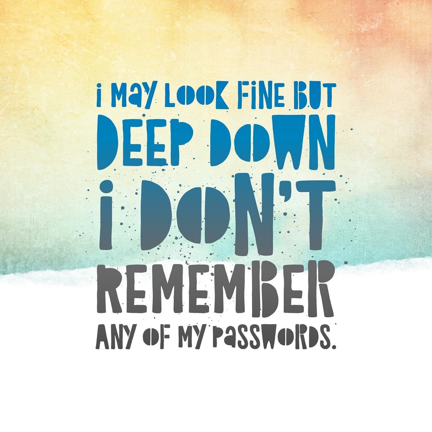 Who can keep up with all the passwords? I know there are apps to remember for you &mdash; argh! LOL!