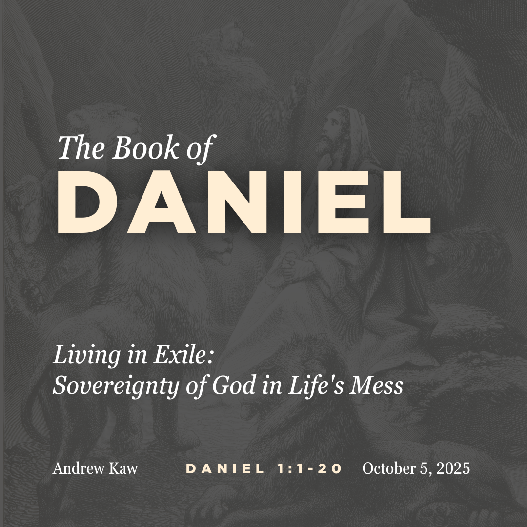 Living in Exile: Sovereignty of God in Life's Mess (Daniel 1:1-20) - Andrew Kawata