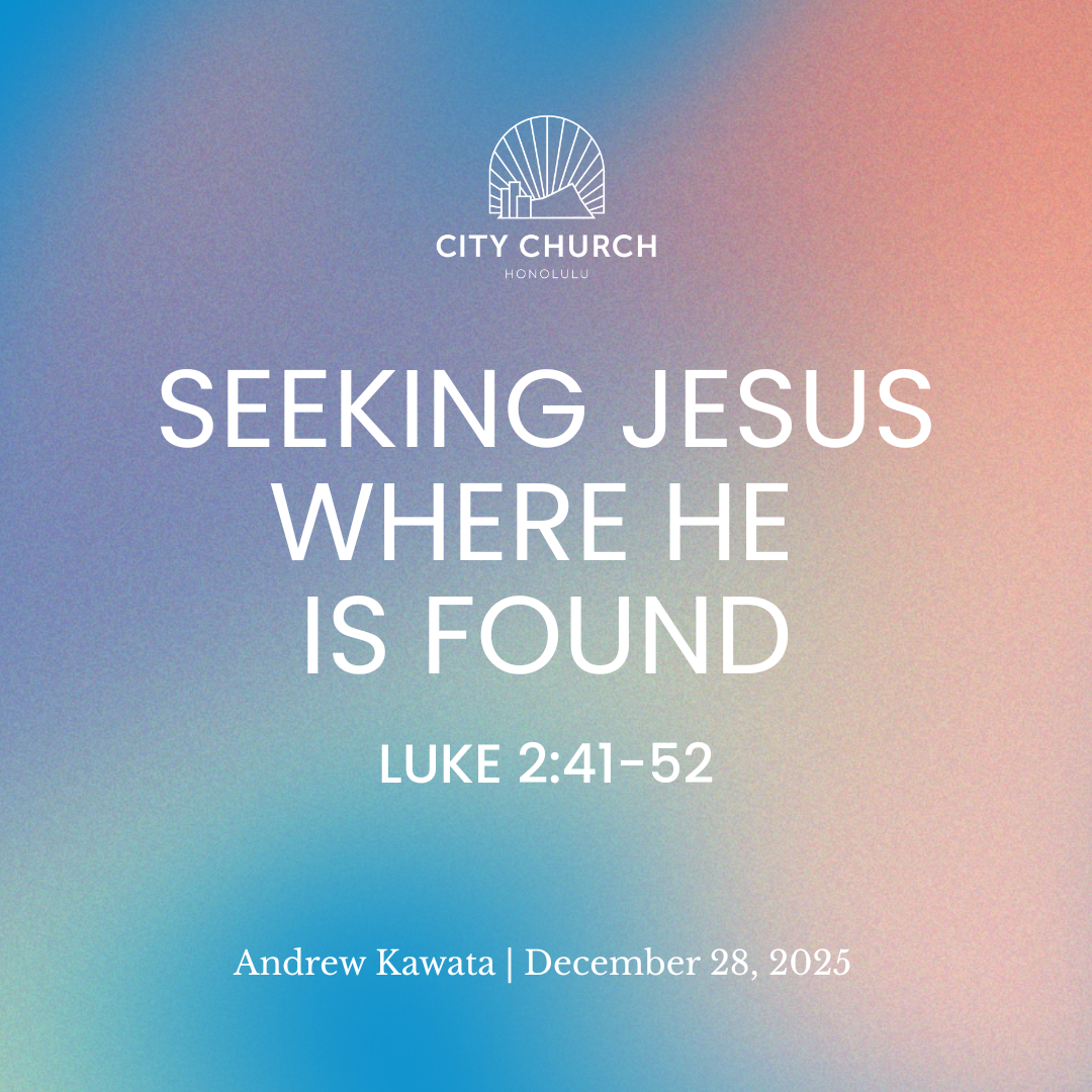Seeking Jesus Where He Is Found (Luke 2:41-52) - Andrew Kawata