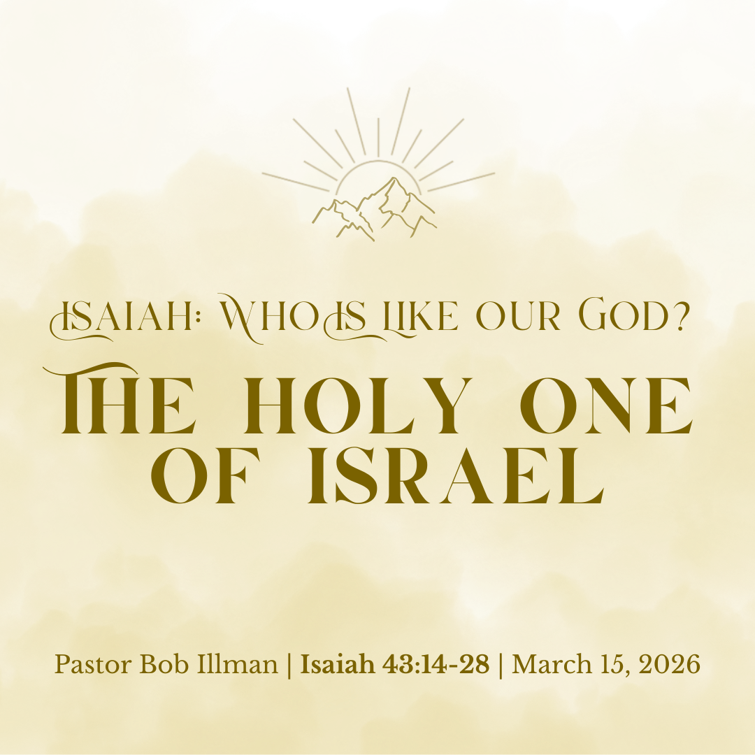 The Holy One of Israel (Isaiah 43:14-28) - Pastor Bob Illman
