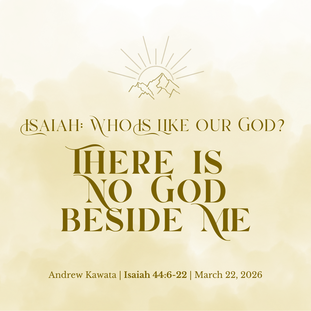 There is No God Beside Me (Isaiah 44:6-22) - Andrew Kawata