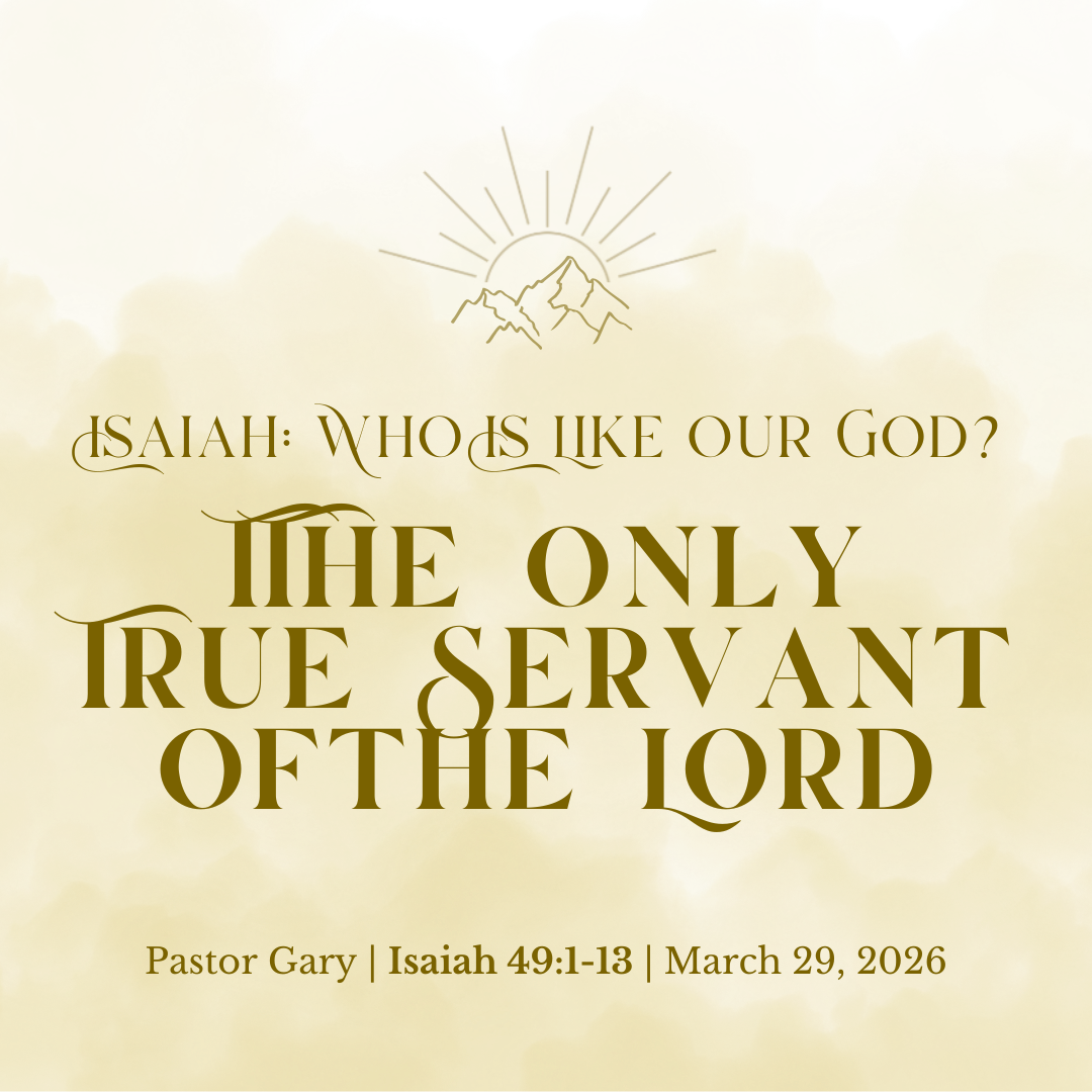The Only True Servant of the Lord (Isaiah 49:1-13) - Pastor Gary Watanabe