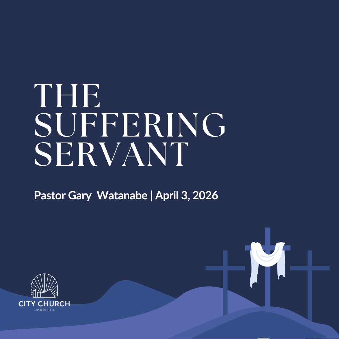 The Suffering Servant (Isaiah 53:1-12) - Pastor Gary Watanabe