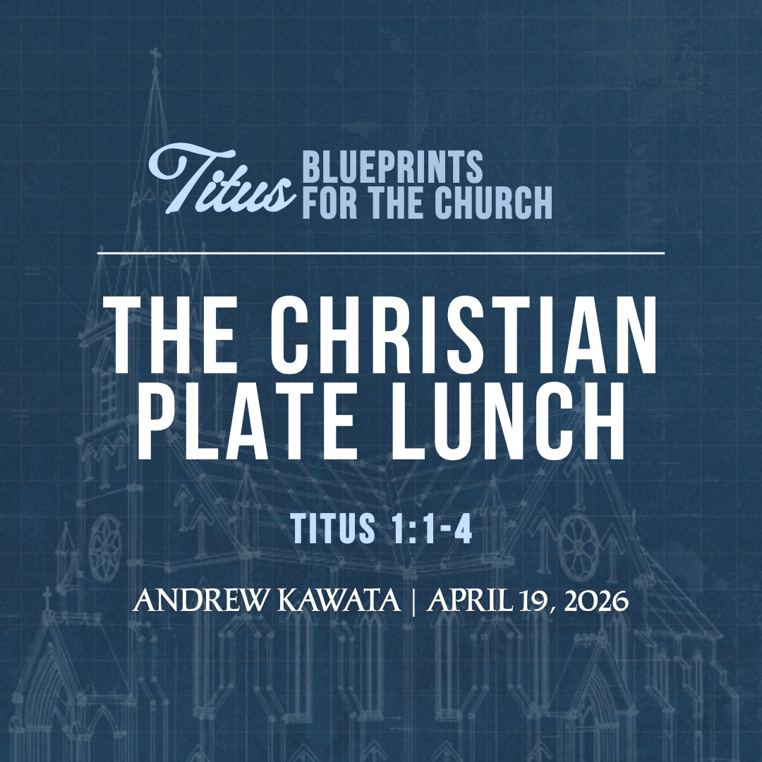 The Christian Plate Lunch (Titus 1:1-4) - Andrew Kawata