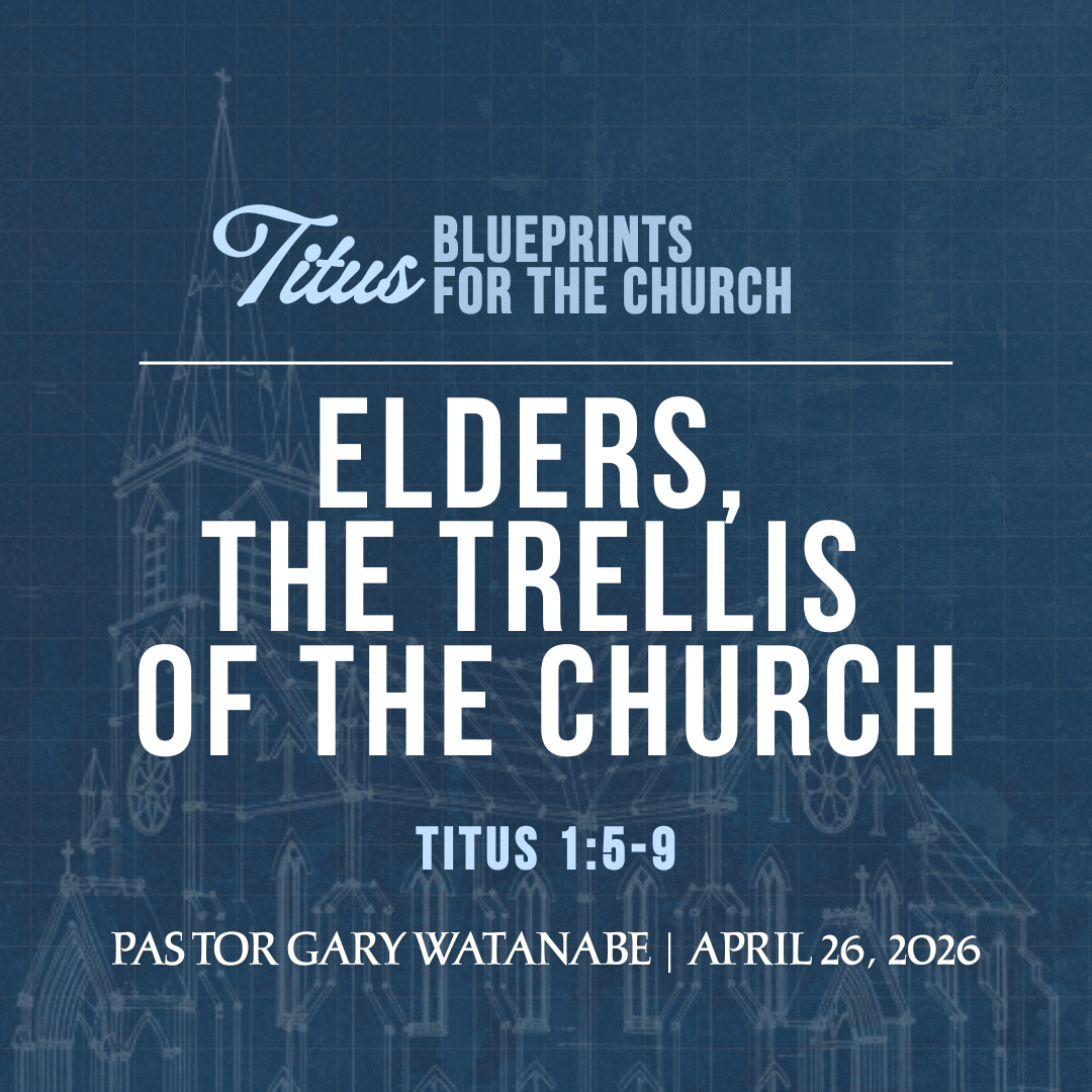 Elders, the Trellis of the Church (Titus 1:5-9) - Pastor Gary Watanabe 