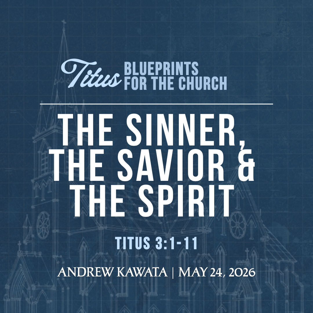 The Sinner, The Savior &amp; The Spirit (Titus 3:1-11) - Andrew Kawata
