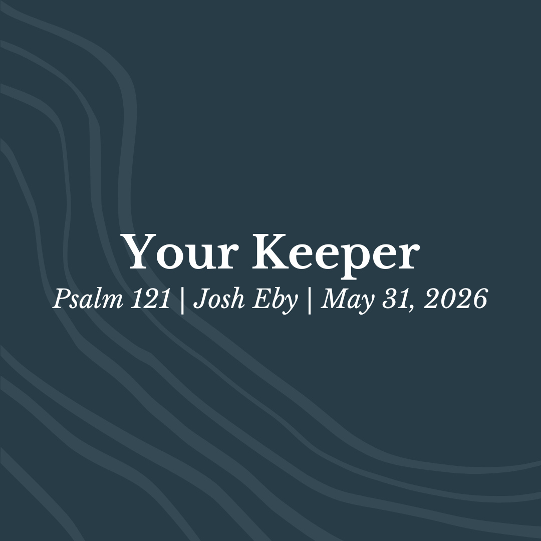Your Keeper (Psalm 121) - Pastor Josh Eby