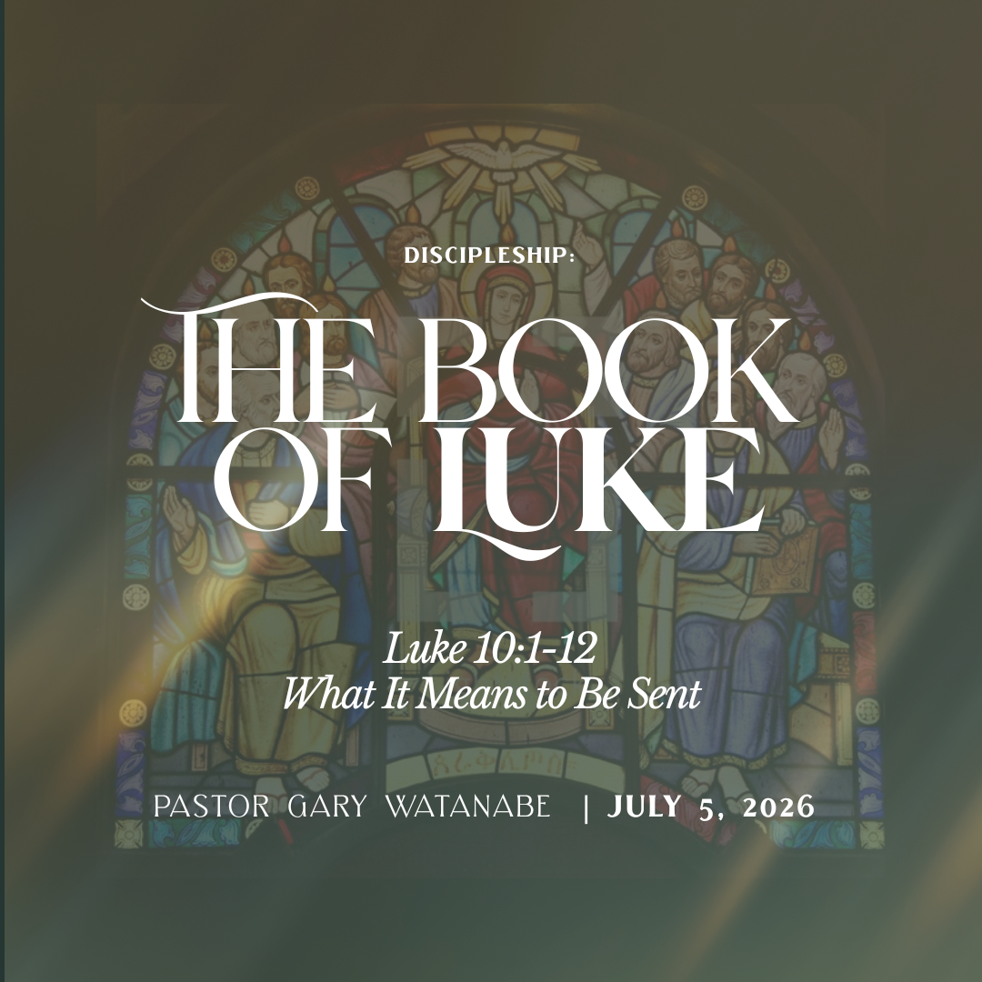 What It Means to Be Sent (Luke 10:1-12) - Pastor Gary Watanabe