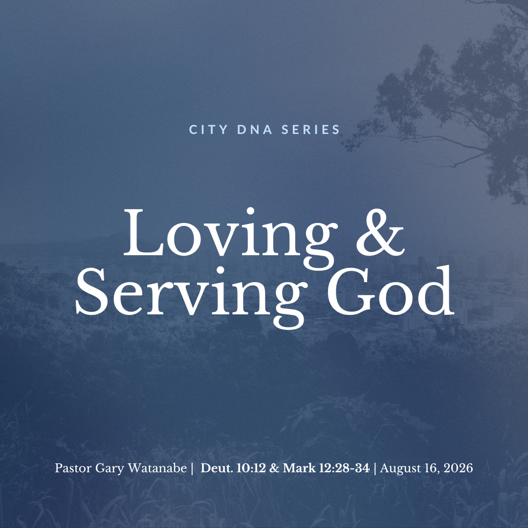 Loving and Serving God (Deuteronomy 10:12 &amp; Mark 12:28-34) - Pastor Gary Watanabe