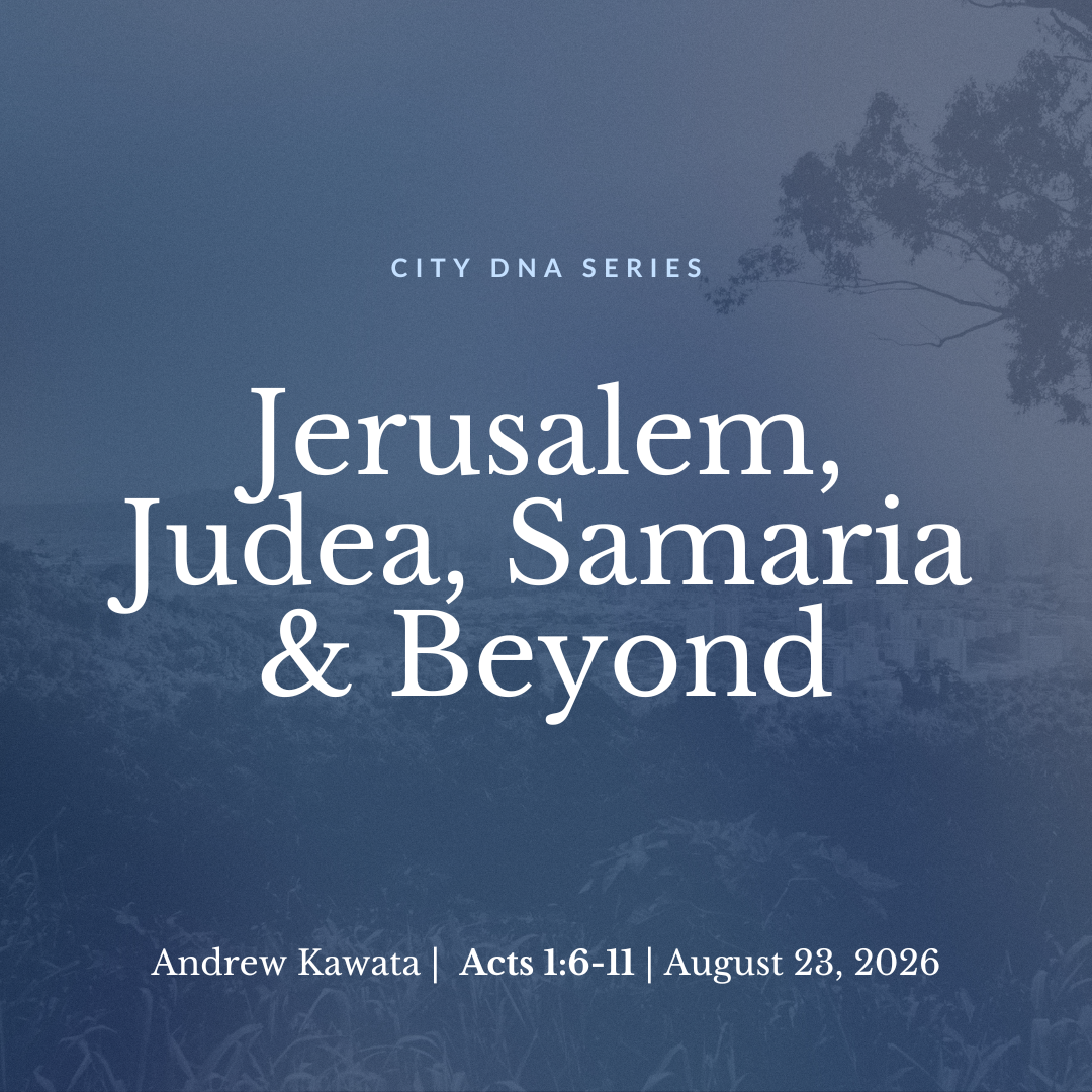 City DNA: Jerusalem, Judea, Samaria and Beyond (Acts 1:6-11) - Andrew Kawata