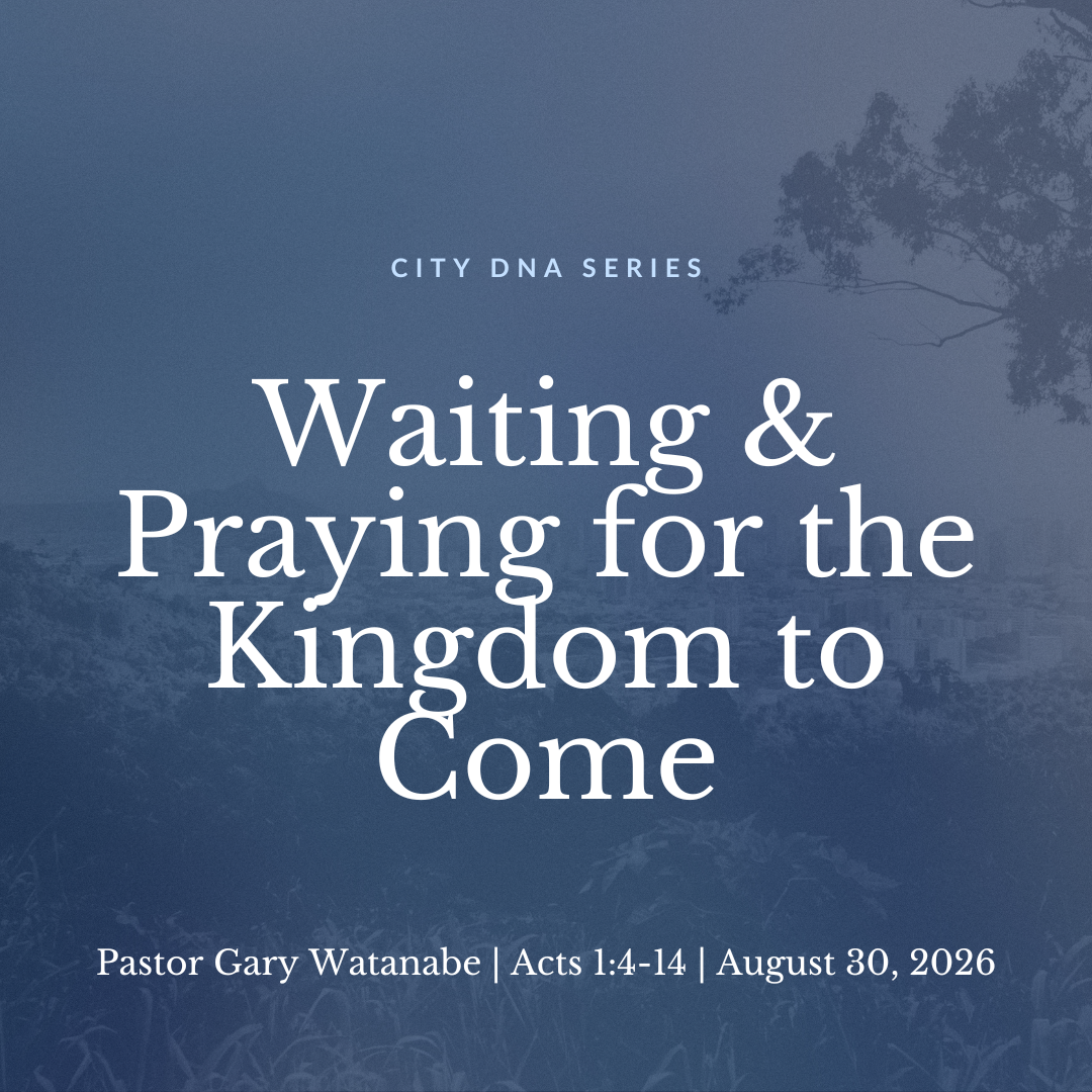 Waiting &amp; Praying for the Kingdom to Come (Acts 1:4-14) - Pastor Gary Watanabe
