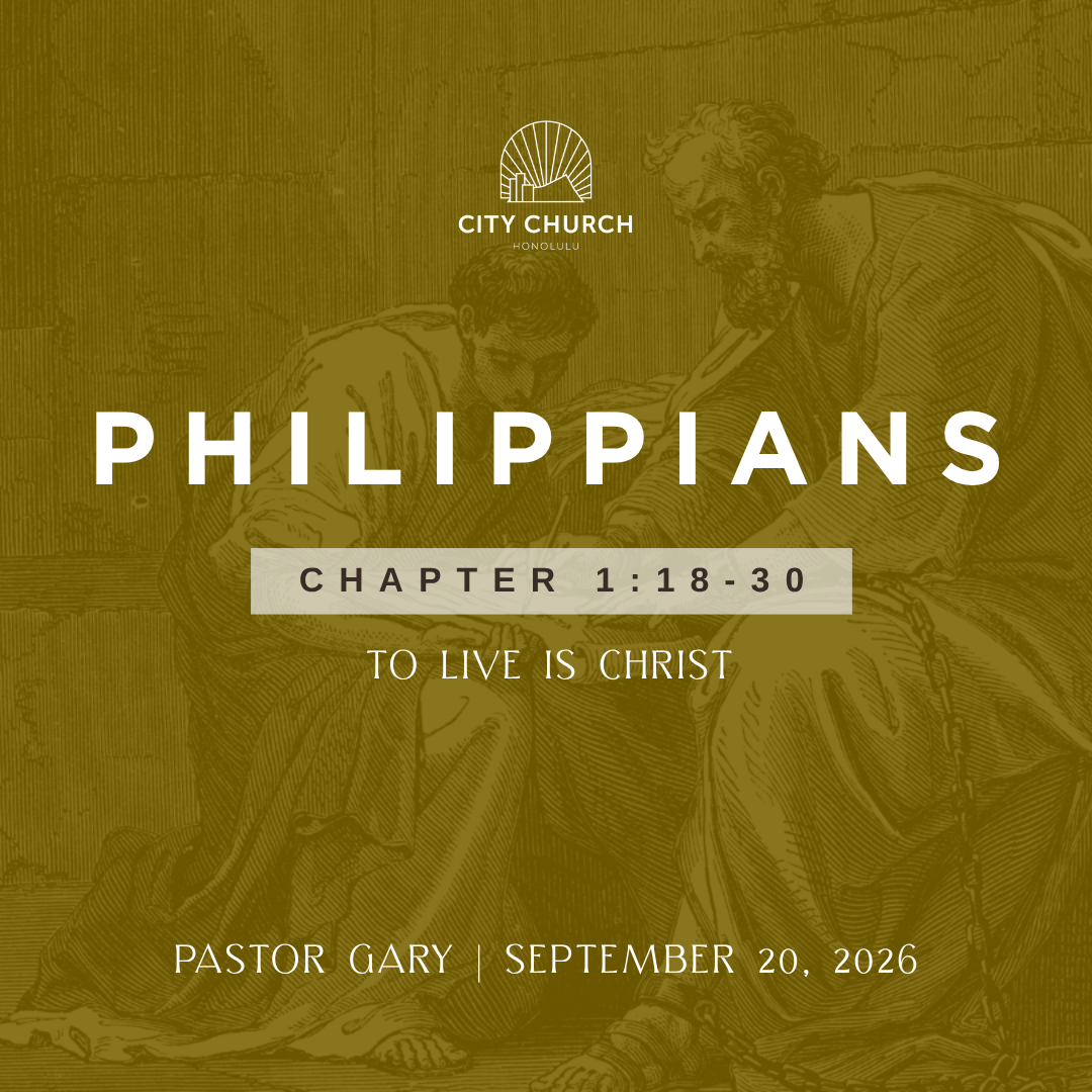 To Live Is Christ (Philippians 1:18-30) - Pastor Gary Watanabe