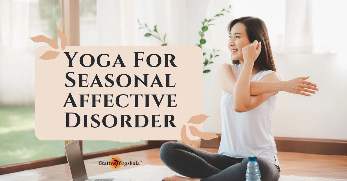 Yoga For Seasonal Affective Disorder: Meaning, Causes, Benefits, and More